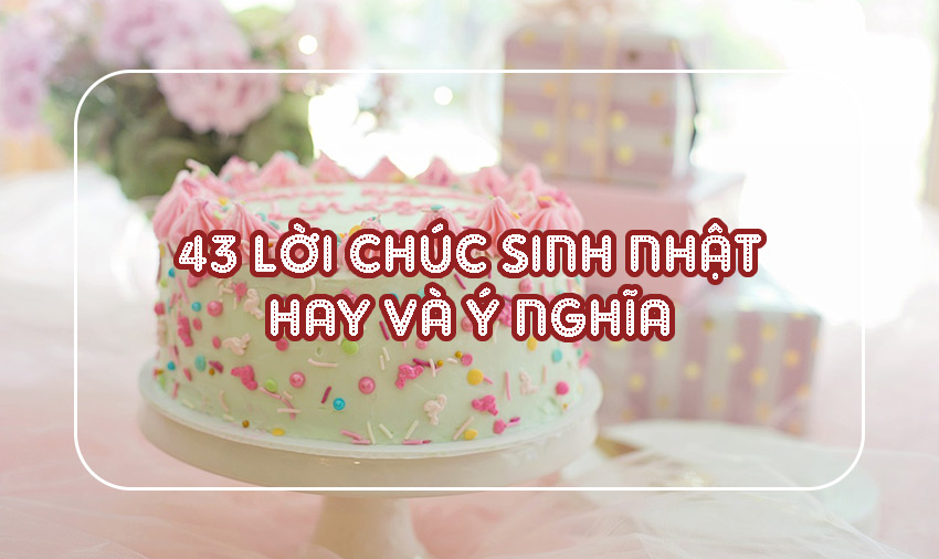 43 lời chúc sinh nhật hay và ý nghĩa